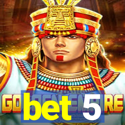 bet 5